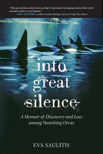 Into Great Silence: A Memoir of Discovery and Loss among Vanishing Orcas  by Eva Saulitis at Abbey's Bookshop, 