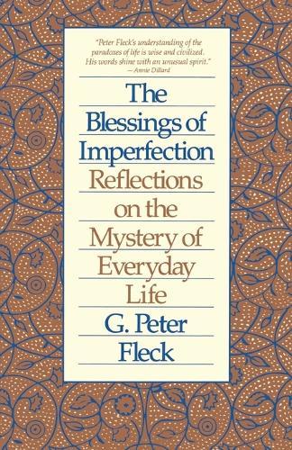 Blessings of Imperfection: Reflections on the Mystery of Everyday Life  by G. Peter Fleck at Abbey's Bookshop, 