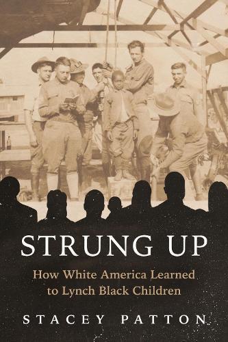 Strung Up: How White America Learned to Lynch Black Children  by Stacey Patton at Abbey's Bookshop, 