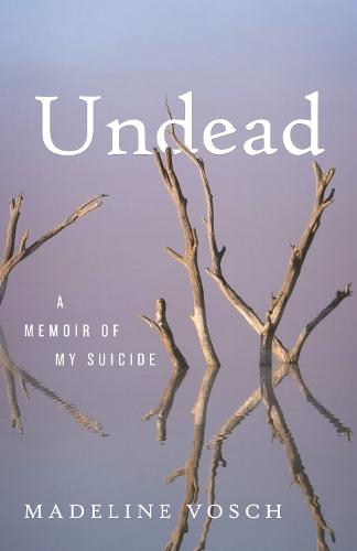 Undead: A Memoir of My Suicide  by Madeline Vosch at Abbey's Bookshop, 