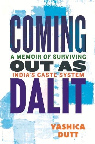 Coming Out as Dalit: A Memoir of Surviving India's Caste System  by Yashica Dutt at Abbey's Bookshop, 