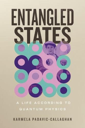 Entangled States: A Life According to Quantum Physics  by Karmela Padavic-Callaghan at Abbey's Bookshop, 