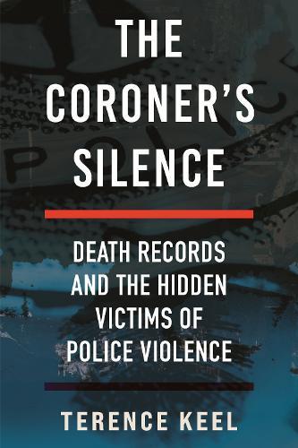 The Coroner's Silence: Death Records and the Hidden Victims of Police Violence  by Terence Keel at Abbey's Bookshop, 