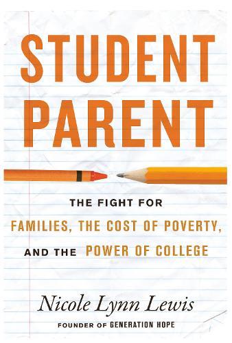 Student Parent: The Fight for Families, the Cost of Poverty, and the Power of College  by Nicole Lynn Lewis at Abbey's Bookshop, 