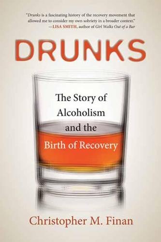 Drunks: The Story of Alcoholism and the Birth of Recovery  by Christopher M. Finan at Abbey's Bookshop, 