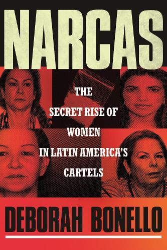 Narcas: The Secret Rise of Women in Latin America's Cartels  by Deborah Bonello at Abbey's Bookshop, 