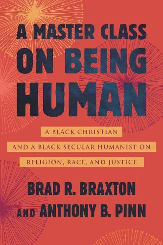 A Master Class on Being Human: A Black Christian and a Black Secular Humanist on Religion, Race, and Justice  by Anthony Pinn at Abbey's Bookshop, 