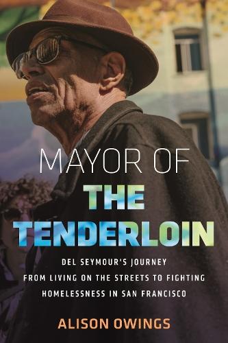 Mayor of the Tenderloin: Del Seymour's Journey from Living on the Streets to Fighting Homelessness in San Francisco  by Alison Owings at Abbey's Bookshop, 