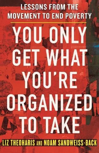 You Only Get What You're Organized to Take: Lessons from the Movement to End Poverty  by Liz Theoharis at Abbey's Bookshop, 