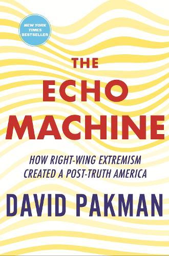 The Echo Machine: How Right-Wing Extremism Created a Post-Truth America  by David Pakman at Abbey's Bookshop, 