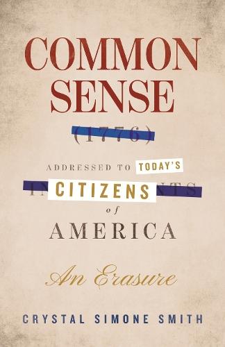 Common Sense (1776), Addressed to Today's Citizens of America: An Erasure  by Crystal Simone Smith at Abbey's Bookshop, 