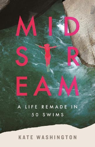 Midstream: A Life Remade in 50 Swims  by Kate Washington at Abbey's Bookshop, 