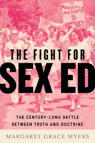 The Fight for Sex Ed: The Century-Long Battle Between Truth and Doctrine  by Margaret Grace Myers at Abbey's Bookshop, 