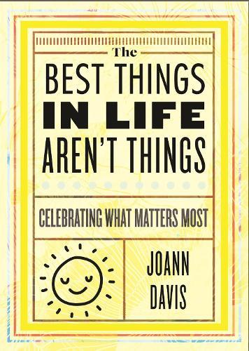 The Best Things in Life Aren't Things: Celebrating What Matters Most  by Joann Davis at Abbey's Bookshop, 