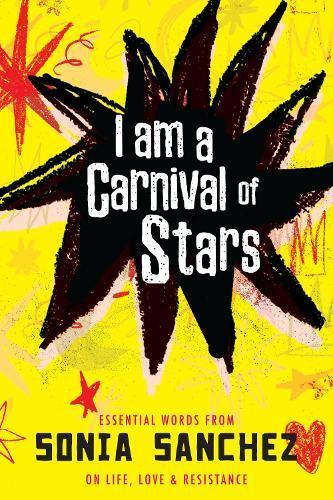I Am a Carnival of Stars: Essential Words from Sonia Sanchez on Life, Love & Resistance  by Sonia Sanchez at Abbey's Bookshop, 