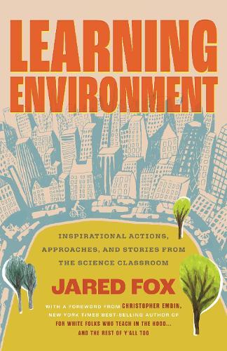 Learning Environment: Inspirational Actions, Approaches, and Stories from the Science Classroom  by Jared Fox at Abbey's Bookshop, 