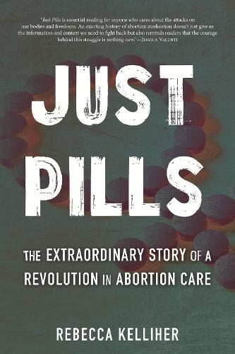 Just Pills: The Extraordinary Story of a Revolution in Abortion Care  by Rebecca Kelliher at Abbey's Bookshop, 