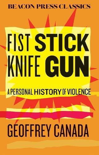 Fist Stick Knife Gun: A Personal History of Violence  by Geoffrey Canada at Abbey's Bookshop, 