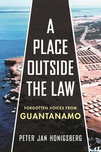 A Place Outside the Law: Forgotten Voices from Guantanamo  by Peter Jan Honigsberg at Abbey's Bookshop, 
