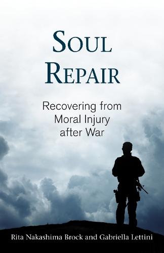 Soul Repair: Recovering from Moral Injury after War  by Rita Nakashima Brock at Abbey's Bookshop, 