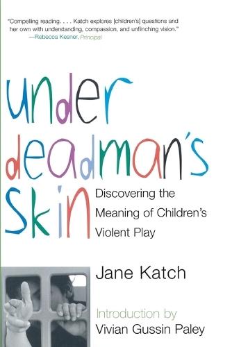 Under Deadman's Skin: Discovering the Meaning of Children's Violent Play  by Jane Katch at Abbey's Bookshop, 
