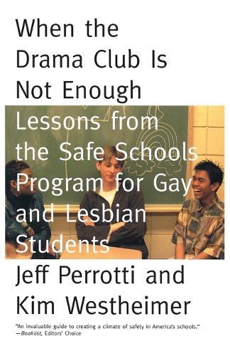 When the Drama Club is Not Enough: Lessons from the Safe Schools Program for Gay and Lesbian Students  by Jeff Perrotti at Abbey's Bookshop, 
