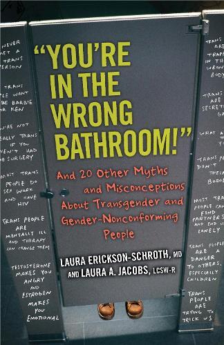 ""You're in the Wrong Bathroom!"": And 20 Other Myths and Misconceptions About Transgender and Gender-NonconformingPeople  by Laura Erickson-Schroth at Abbey's Bookshop, 
