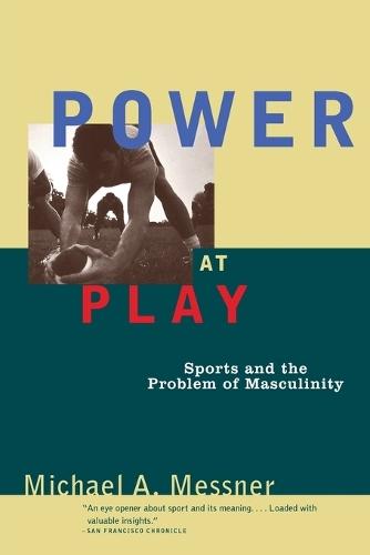 Power at Play: Sports and the Problem of Masculinity  by Michael A. Messner at Abbey's Bookshop, 