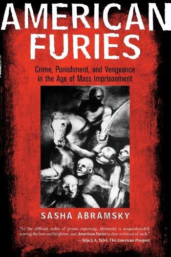 American Furies: Crime, Punishment, and Vengeance in the Age of Mass Imprisonment  by Sasha Abramsky at Abbey's Bookshop, 