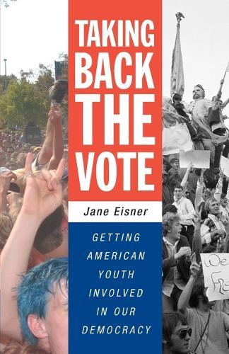Taking Back the Vote: Getting American Youth Involved in Our Democracy  by Jane Eisner at Abbey's Bookshop, 