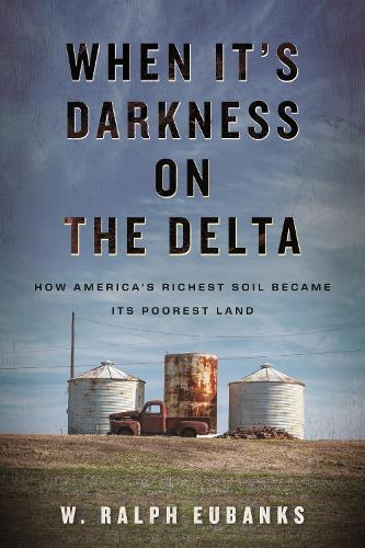 When It's Darkness on the Delta: How America's Richest Soil Became Its Poorest Land  by W. Ralph Eubanks at Abbey's Bookshop, 