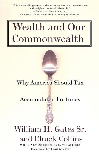 Wealth and Our Commonwealth: Why America Should Tax Accumulated Fortunes  by William H. Gates at Abbey's Bookshop, 