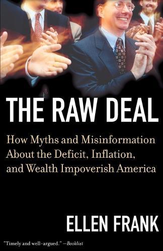The Raw Deal: How Myths and Misinformation About the Deficit, Inflation, and Wealth Impoverish America  by Ellen Frank at Abbey's Bookshop, 