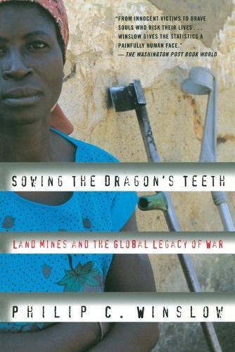 Sowing the Dragon's Teeth: Land Mines and the Global Legacy of War  by Philip C. Winslow at Abbey's Bookshop, 