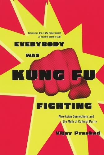 Everybody Was Kung Fu Fighting: Afro-Asian Connections and the Myth of Cultural Purity  by Vijay Prashad at Abbey's Bookshop, 