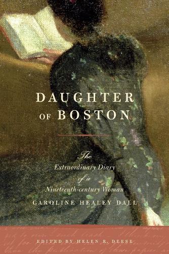 Daughter of Boston: The Extraordinary Diary of a Nineteenth-century Woman, Caroline Healey Dall  by Helen Deese at Abbey's Bookshop, 