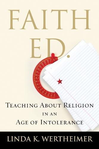Faith Ed: Teaching About Religion in an Age of Intolerance  by Linda K. Wertheimer at Abbey's Bookshop, 