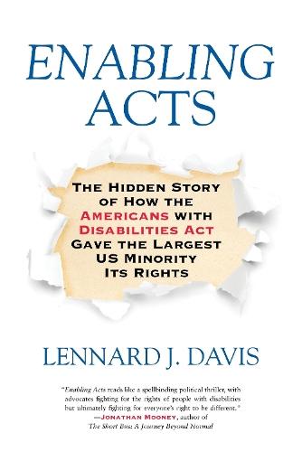 Enabling Acts: The Hidden Story of How the Americans with Disabilities Act Gave the Largest US Minority Its Rights  by Lennard J. Davis at Abbey's Bookshop, 