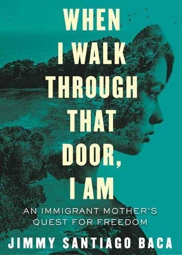 When I Walk Through That Door, I Am: An Immigrant Mother's Quest  by Jimmy Santiago Baca at Abbey's Bookshop, 