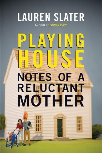 Playing House: Notes of a Reluctant Mother  by Lauren Slater at Abbey's Bookshop, 
