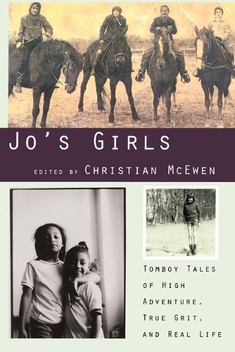 Jo's Girls: Tomboy Tales of High Adventure, True Grit, and Real Life  by Christian McEwen at Abbey's Bookshop, 
