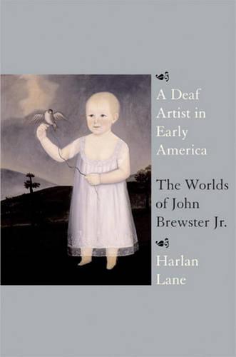 A Deaf Artist in Early America: The Worlds of John Brewster Jr.  by Harlan Lane at Abbey's Bookshop, 