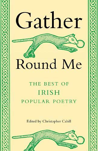 Gather Round Me: The Best of Irish Popular Poetry  by Christopher Cahill at Abbey's Bookshop, 