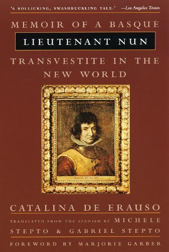 Lieutenant Nun: The True Story of a Cross-Dressing, Transatlantic Adventurer Who Escaped From a Spanish Convent in 1599 and Lived as a Man  by Catalina De Erauso at Abbey's Bookshop, 