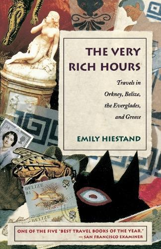 The Very Rich Hours: Travels in Orkney, Belize, the Everglades, and Greece  by Emily Hiestand at Abbey's Bookshop, 
