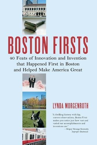 Boston Firsts: 40 Feats of Innovation and Invention that Happened First in Boston and Helped Make America Great  by Lynda Morgenroth at Abbey's Bookshop, 