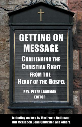 Getting On Message: Challenging the Christian Right from the Heart of the Gospel  by Peter Laarman at Abbey's Bookshop, 