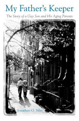 My Father's Keeper: The Story of a Gay Son and His Aging Parents  by Jonathan G. Silin at Abbey's Bookshop, 