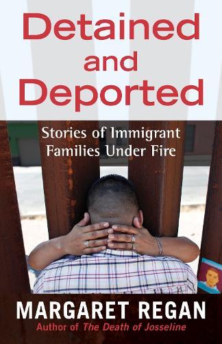 Detained and Deported: Stories of Immigrant Families Under Fire  by Margaret Regan at Abbey's Bookshop, 