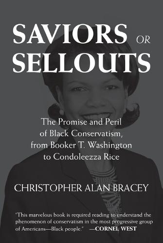 Saviors or Sellouts: The Promise and Peril of Black Conservatism, from Booker T. Washington to Condoleezza Rice  by Christopher Bracey at Abbey's Bookshop, 